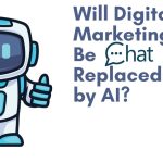Will Digital Marketing Be Replaced by AI?