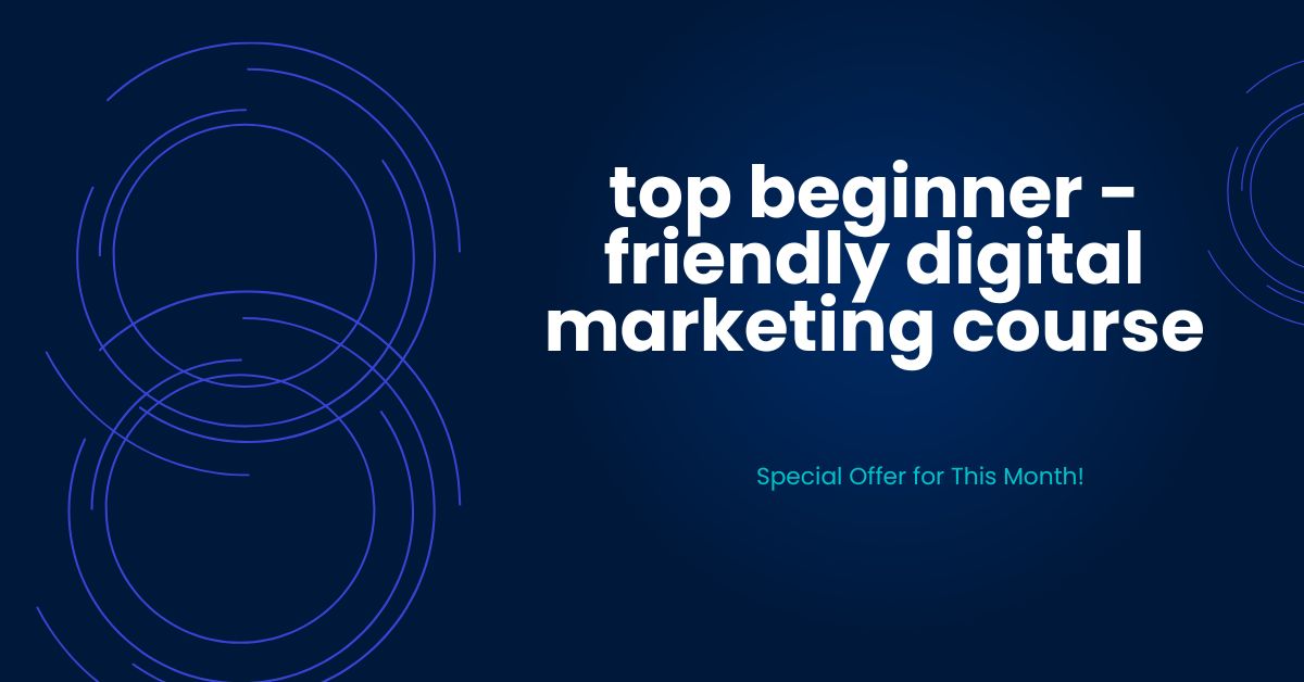 Read more about the article top beginner – friendly digital marketing course